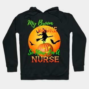 My Broom Broke So Now I&#39;m A Nurse Halloween Hoodie